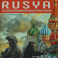 RUSYA: Dış ve Güvenlik Politikalarının Küresel Amaçları ve Bölgesel Yansımaları