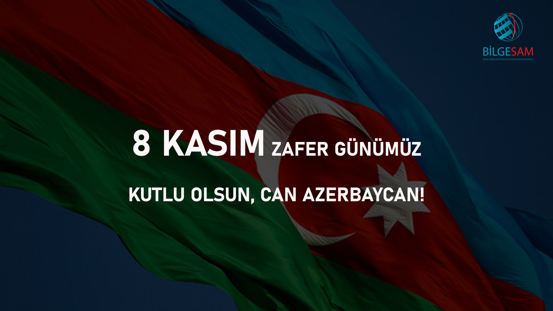8 Kasım Zafer Günümüz Kutlu Olsun, Can Azerbaycan!